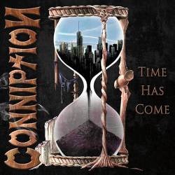 Conniption : Time Has Come Conniption : Time Has Come